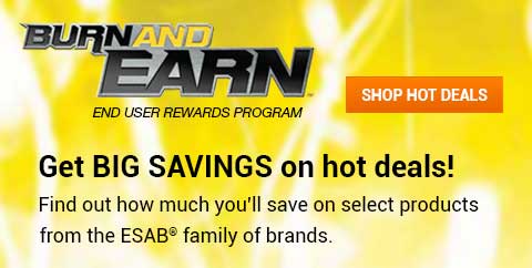 ESAB’s Burn and Earn™ rewards program. Shop hot deals