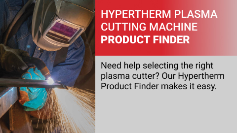 Need help choosing the right Hypertherm Plasma Cutter for the job? Our Product Finder makes it easy.