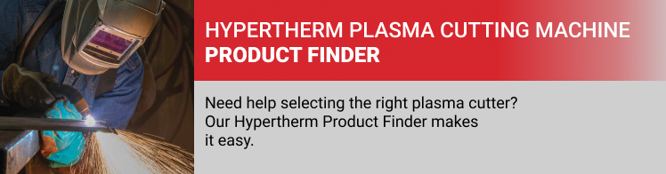 Need help choosing the right Hypertherm Plasma Cutter for the job? Our Product Finder makes it easy.