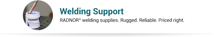 Welding Support. RADNOR® welding supplies. Rugged. Reliable. Priced right.