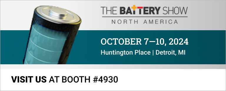 Visit us at Booth #4930 at the Battery Show