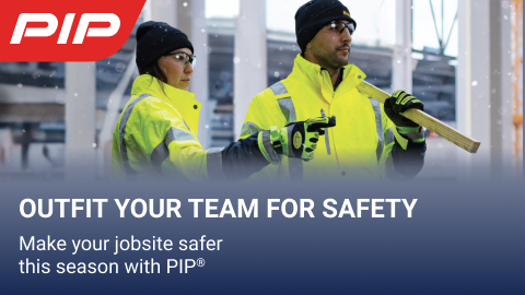 OUTFIT YOUR TEAM FOR SAFETY. Make your jobsite safer this season with PIP®.